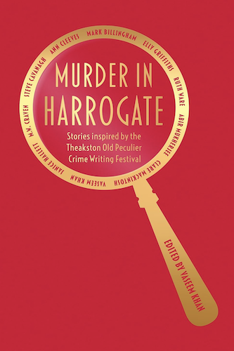 Murder in Harrogate: Stories inspired by the Theakston Old Peculier Crime Writing Festival