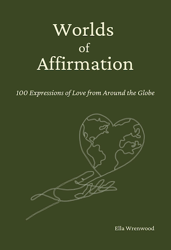Worlds of Affirmation: 100 Expressions of Love from Around the Globe